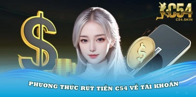 Phương thức rút tiền C54 về tài khoản ngân hàng