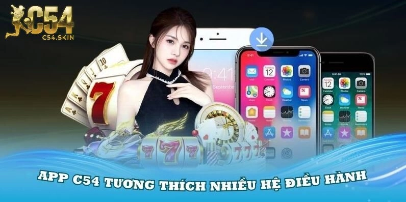 Tải app C54 tương thích nhiều hệ điều hành khác nhau
