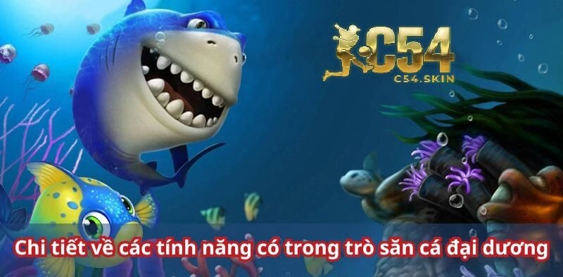 Chi tiết về các tính năng có trong trò săn cá đại dương