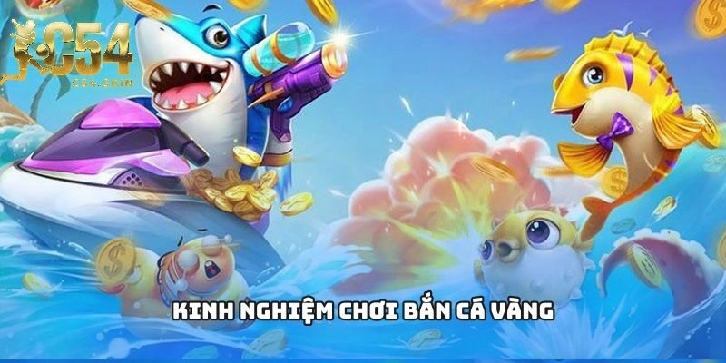 Bắn Cá Vàng C54 – Lựa Chọn Hàng Đầu Cho Người Yêu Thích Săn Cá